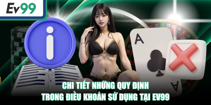 EV99 Quy Định Điều Khoản Sử Dụng Dành Cho Tất Cả Khách Hàng 2 Chi tiết những quy định trong điều khoản sử dụng tại EV99